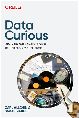 Data Curious: Applying Agile Analytics for Better Business Decisions - Carl Allchin
