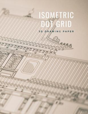 Isometric Dot Grid 3D Drawing Paper: [Technical Illustration Dot Grid Graph Paper] 1/4 (0.25in/6.35mm) dot spacing for equilateral triangles and hexag - Infinite Sketch Press