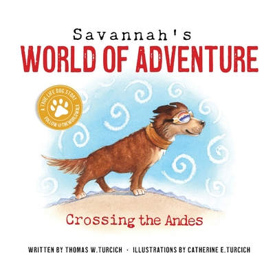 Savannah's World of Adventure: Crossing the Andes - Thomas Turcich