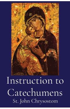 Instruction to Catechumens - St John Chrysostom