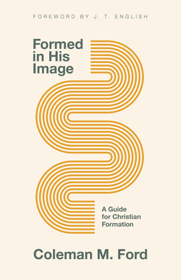 Formed in His Image: A Guide for Christian Formation - Coleman M. Ford
