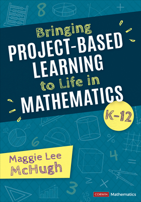 Bringing Project-Based Learning to Life in Mathematics, K-12 - Maggie Lee Mchugh
