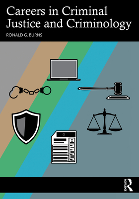 Careers in Criminal Justice and Criminology - Ronald G. Burns