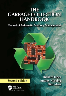 The Garbage Collection Handbook: The Art of Automatic Memory Management - Richard Jones