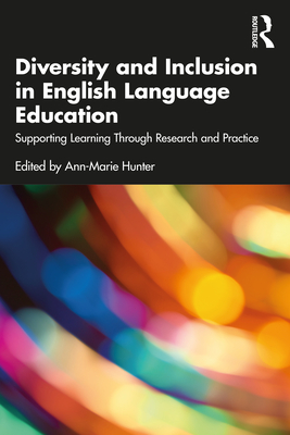 Diversity and Inclusion in English Language Education: Supporting Learning Through Research and Practice - Ann-marie Hunter