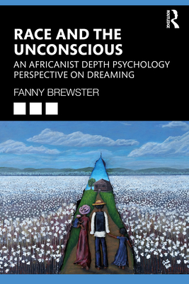 Race and the Unconscious: An Africanist Depth Psychology Perspective on Dreaming - Fanny Brewster