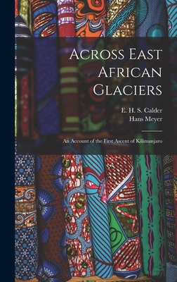 Across East African Glaciers; an Account of the First Ascent of Kilimanjaro - Hans Meyer