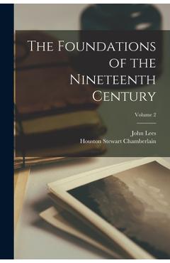 Coperta cărții 'The Foundations of the Nineteenth Century; Volume 2 - Houston Stewart Chamberlain'