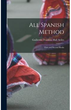 Coperta cărții 'All Spanish Method: First and Second Books - Guillermo Franklin Hall Aviles'