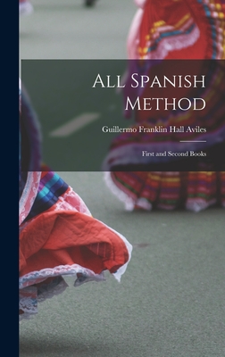 Coperta cărții 'All Spanish Method: First and Second Books - Guillermo Franklin Hall Aviles'