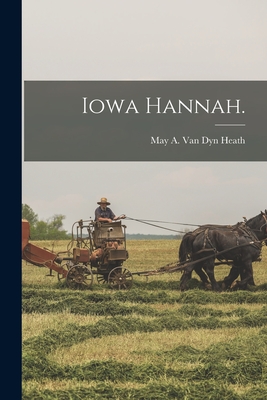 Iowa Hannah. - May A. Van Dyn Heath