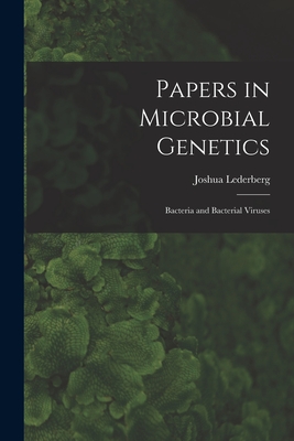 Papers in Microbial Genetics; Bacteria and Bacterial Viruses - Joshua Lederberg
