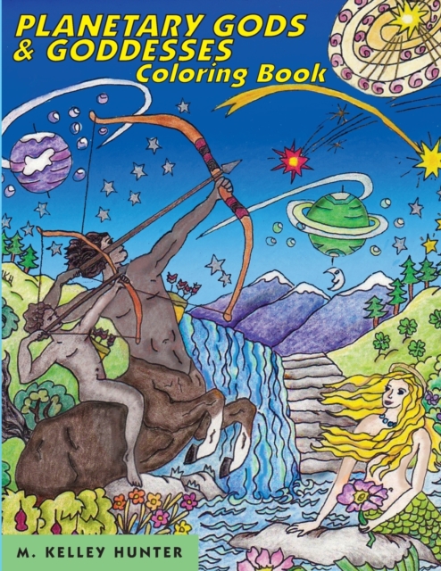 Planetary Gods and Goddesses Coloring Book: Astronomy and Myths of the New Solar System - M. Kelley Hunter