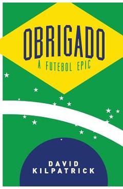 Coperta cărții 'Obrigado: A Futebol Epic - David Kilpatrick'
