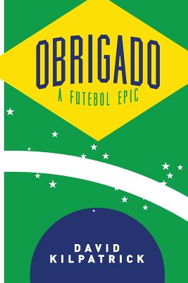 Coperta cărții 'Obrigado: A Futebol Epic - David Kilpatrick'