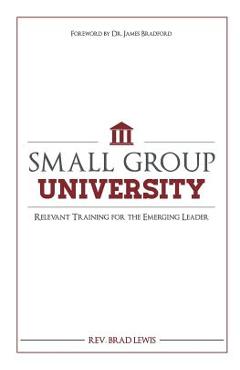 Coperta cărții 'Small Group University: Relevant Training for the Emerging Leader - Brad Lewis'