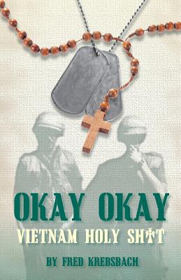 Coperta cărții 'Okay Okay: Holy Sh*t Vietnam - Fred Krebsbach'