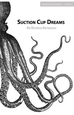 Coperta cărții 'Suction Cup Dreams: An Octopus Anthology - Danna Joy Staaf'