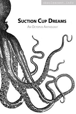 Suction Cup Dreams: An Octopus Anthology - Danna Joy Staaf