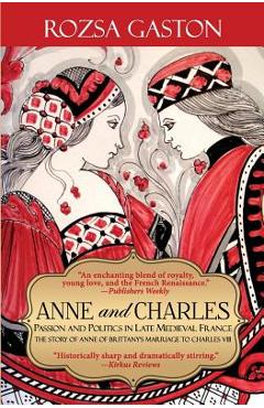 Coperta cărții 'Anne and Charles: Passion and Politics in Late Medieval France - Rozsa Gaston'