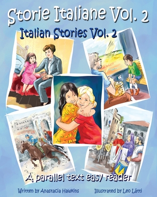 Storie Italiane Volume 2 - Italian Stories Volume 2: A Parallel Text Easy Reader - Anastacia Hawkins