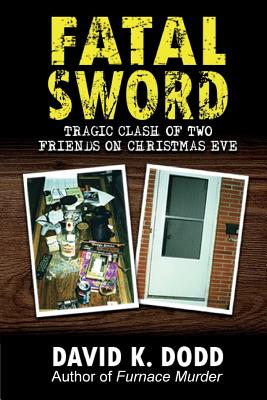 Fatal Sword: Tragic Clash of Two Friends on Christmas Eve - David K. Dodd