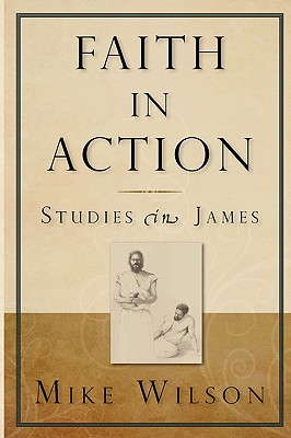 Coperta cărții 'Faith in Action, Studies in James - Mike Wilson'