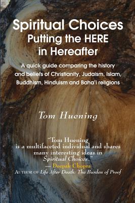 Spiritual Choices: Putting the Here in Hereafter - Tom Huening