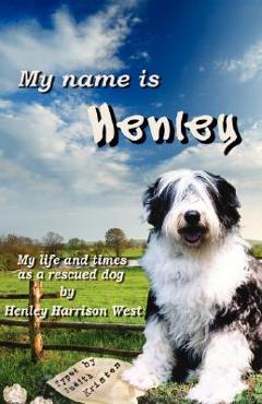 Coperta cărții 'My Name Is Henley: My Life and Times as a Rescued Dog - Judith Kristen'