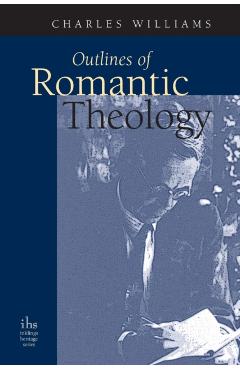 Poza produsului Outlines of Romantic Theology - Charles Williams