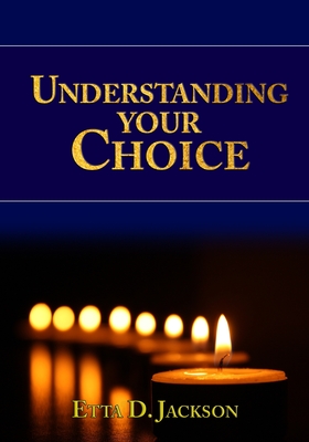 Understanding Your Choice - Etta D. Jackson