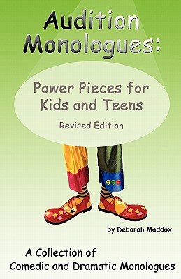 Audition Monologues: Power Pieces for Kids and Teens Revised Edition - Deborah Maddox