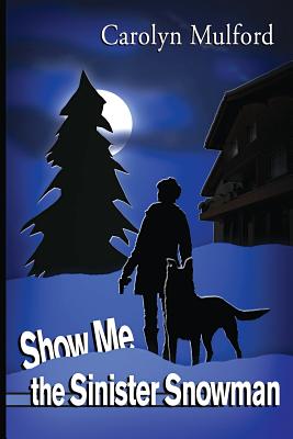 Show Me the Sinister Snowman - Carolyn Mulford