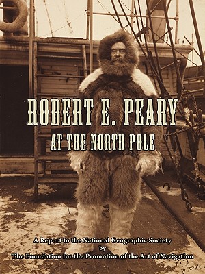 Coperta cărții 'Robert E. Peary at the North Pole: A Report to the National Geographic Society by The Foundation for the Promotion of'