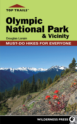 Top Trails: Olympic National Park and Vicinity: Must-Do Hikes for Everyone - Douglas Lorain