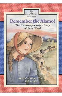 Coperta cărții 'Remember the Alamo!: The Runaway Scrape Diary of Belle Wood, Austin's Colony, 1835-1836 - Lisa Waller Rogers'
