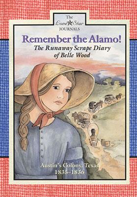 Remember the Alamo!: The Runaway Scrape Diary of Belle Wood, Austin's Colony, 1835-1836 - Lisa Waller Rogers