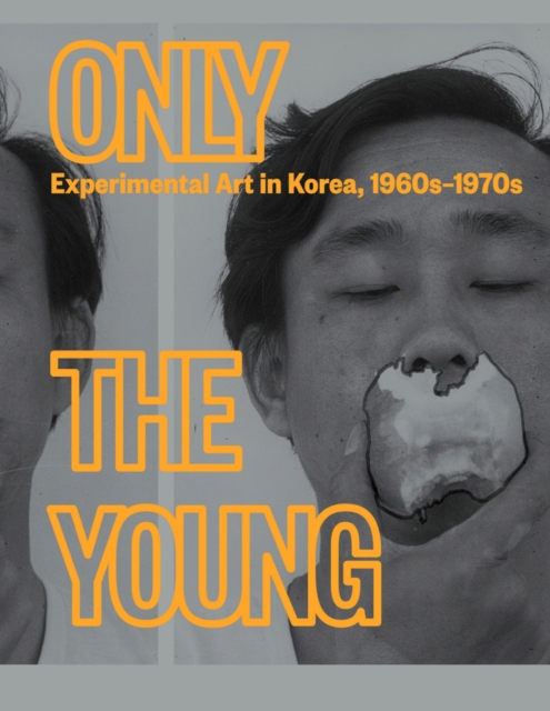 Only the Young: Experimental Art in Korea, 1960s-1970s - Kyung An