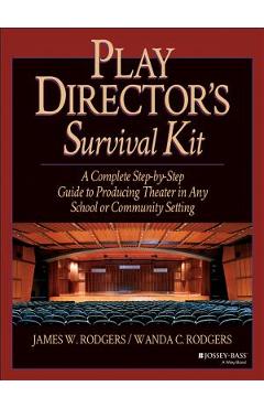 Poza produsului Play Director's Survival Kit: A Complete Step-By-Step Guide to Producing Theater in Any School or Community Setting - James W. Rodgers