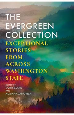 Coperta cărții 'The Evergreen Collection: Exceptional Stories from Across Washington State - Larry Clark'