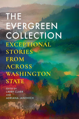The Evergreen Collection: Exceptional Stories from Across Washington State - Larry Clark