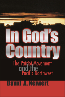 In God's Country: The Patriot Movement and the Pacific Northwest - David A. Neiwert
