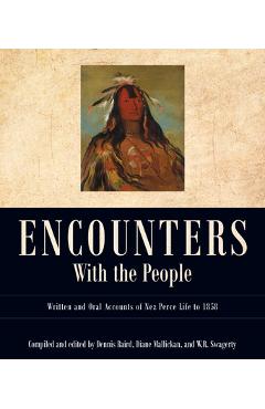 Coperta cărții 'Encounters with the People: Written and Oral Accounts of Nez Perce Life to 1858 - Dennis Baird'