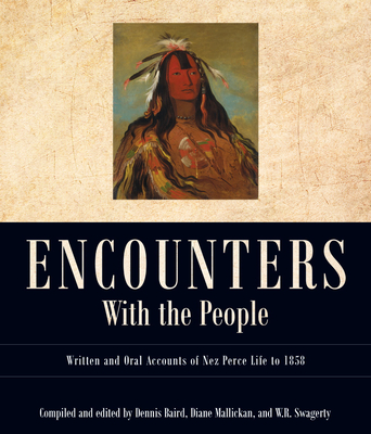 Coperta cărții 'Encounters with the People: Written and Oral Accounts of Nez Perce Life to 1858 - Dennis Baird'