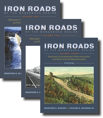 Iron Roads of the Monadnock Region, 3 Volume Set - Bradford G. Blodget
