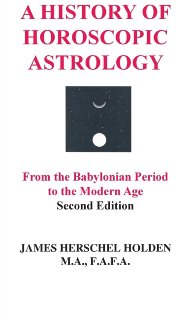 A History of Horoscopic Astrology - James Herschel Holden