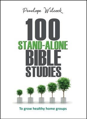 100 Stand-Alone Bible Studies: To Grow Healthy Home Groups - Penelope Wilcock