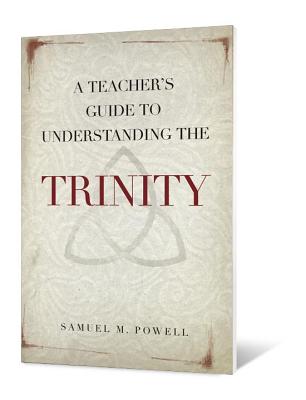 Coperta cărții 'A Teacher's Guide to Understanding the Trinity - Samuel M. Powell'