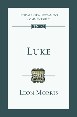 Luke: An Introduction and Commentary - Leon L. Morris