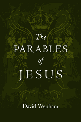 The Parables of Jesus: Finding Hope When God Seems Silent - David Wenham